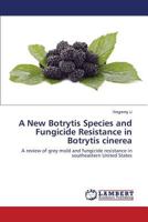 A New Botrytis Species and Fungicide Resistance in Botrytis cinerea 3659756687 Book Cover