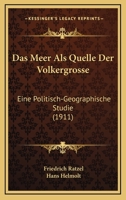 Das Meer ALS Quelle Der V�lkergr�sse: Eine Politisch-Geographische Studie (Classic Reprint) 1019025794 Book Cover