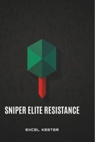 Sniper elite resistance: The ultimate stealth and sniping masterclass B0DZNRWRW2 Book Cover