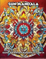 Sun Mandala: Exotic Sun Pattern Mandalas to Color in B0CVQ83P4F Book Cover