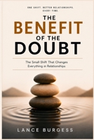 The Benefit of the Doubt: The Small Shift That Changes Everything in Relationships B0GYQ361T9 Book Cover