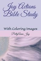 Joy Actions Bible Study: With Coloring Images B08B325G25 Book Cover