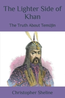 The Lighter Side of Khan: The Truth About Temüjin B09YDK52B6 Book Cover