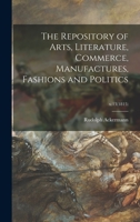 The Repository of Arts, Literature, Commerce, Manufactures, Fashions and Politics; v.13 1015091644 Book Cover