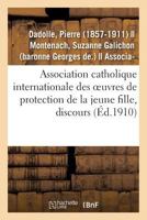 Le Caractère Et l'Esprit de l'Association Catholique Internationale Des Oeuvres de Protection: de la Jeune Fille, Discours. Congrès, Dijon, 13 Juin 19 2019313049 Book Cover
