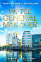 HOTEL GENERAL MANAGER: HOW TO BECOME AN EXCELLENT GM B0DCYXTLS7 Book Cover