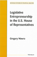 Legislative Entrepreneurship in the U.S. House of Representatives (Michigan Studies in Political Analysis) 0472088149 Book Cover