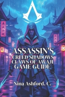 Assassin's Creed Shadows: Claws of Awaji Game Guide: Skills Builds, and Historical Insights for Every Player from Beginner to Expert B0FSJTTZVZ Book Cover