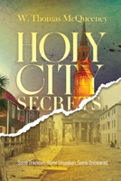 Holy City Secrets: Some Unknown. Some Unspoken. Some Uncovered B0GJHWZL3H Book Cover