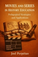 Movies and Series in History Education: Pedagogical Strategies and Applications B0GPXNDZSC Book Cover