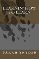 Learnin' How To Learn 1516993713 Book Cover