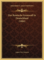 Der Romische Grenzwall In Deutschland (1884) 1160863962 Book Cover