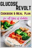 Glucose Revolt: Cookbook and Meal Plans for All Types of Diabetes B0BW2GFTT3 Book Cover