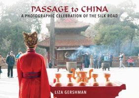 Passage to China: A Photographic Celebration of the Silk Road 151072320X Book Cover