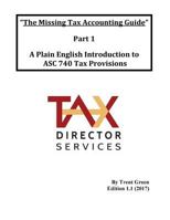 The Missing Tax Accounting Guide - Part 1: A Plain English Introduction to Asc 740 Tax Provisions 1542924162 Book Cover
