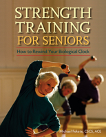 Strength Training for Seniors: How to Rewind Your Biological Clock 0897934784 Book Cover