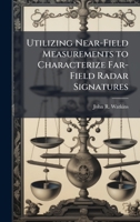 Utilizing Near-Field Measurements to Characterize Far-Field Radar Signatures 102512135X Book Cover