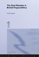 The Dual Mandate in British Tropical Africa 1515352226 Book Cover