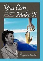 You Can Make It!!!: There Is a Light at the End of Your Tunnel!!! 1462868827 Book Cover
