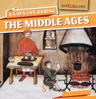 A Kid's Life During the Middle Ages 1499400195 Book Cover