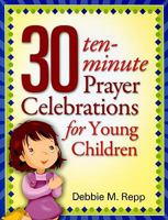 30 Ten Minute Prayer Celebrations for Children 1585957542 Book Cover