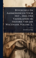 Byvoegsels En Aanmerkingen Voor Het ... Deel Der Vaderlandsche Historie Van Jan Wagenaar, Volume 3... 1279012838 Book Cover