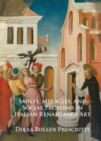 Saints, Miracles, and Social Problems in Italian Renaissance Art 1009300830 Book Cover