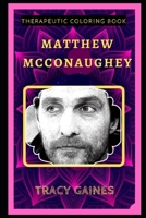 Matthew McConaughey Therapeutic Coloring Book: Fun, Easy, and Relaxing Coloring Pages for Everyone (Matthew McConaughey Therapeutic Coloring Books) B088JFGM3D Book Cover