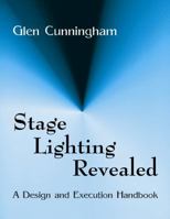 Stage Lighting Revealed: A Design and Execution Handbook 1577662628 Book Cover