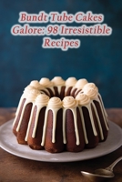 Bundt Tube Cakes Galore: 98 Irresistible Recipes B0CLDZ2R18 Book Cover