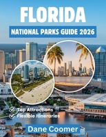 FLORIDA NATIONAL PARKS GUIDE 2026: EXPLORING ICONIC WETLANDS, CORAL REEFS, AND REMOTE ISLAND WILDERNESS B0GL2VJYXW Book Cover