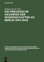 Die Preußische Akademie der Wissenschaften zu Berlin 1914 - 1945. 3050033274 Book Cover