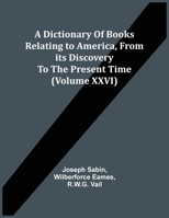 A Dictionary Of Books Relating To America, From Its Discovery To The Present Time 9354504264 Book Cover
