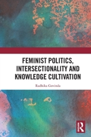 Feminist Politics, Intersectionality and Knowledge Cultivation 0367853671 Book Cover