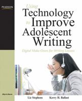 Using Technology to Improve Adolescent Writing: Digital Make-Overs for Writing Lessons 0131587358 Book Cover