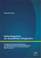 Kulturintegration als wesentlicher Erfolgsfaktor: Strategische Handlungsempfehlungen und Ablaufplanung f�r Integrationsma�nahmen vor, w�hrend und nach einer internationalen M&A Transaktion 3842889968 Book Cover