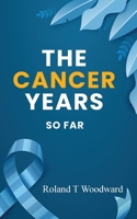 THE CANCER YEARS: SO FAR 196290525X Book Cover