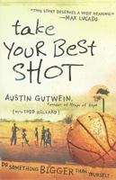 Take Your Best Shot: Do Something Bigger Than Yourself 1400315158 Book Cover