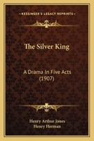 The Silver King: A Drama in Five Acts (Classic Reprint) 1146152701 Book Cover