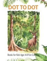 Dot to Dot Books For Kids Ages 4-8 Fun Coloring: Funny Preschool to Kindergarten, Numerical Order Counting And More Dot to Dot Coloring Book For Kids B08WJW8XQH Book Cover