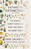 Eating to Extinction: The World's Rarest Foods and Why We Need to Save Them 0374605327 Book Cover