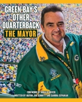 Green Bay's Other Quarterback: The Mayor 154566353X Book Cover