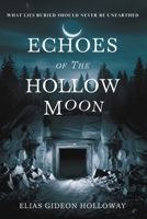 Echoes of the Hollow Moon: What Lies Buried Should Never Be Unearthed B0DVSB3NTX Book Cover