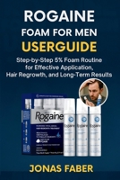 Rogaine Foam for Men Userguide: Step-by-Step 5% Foam Routine for Effective Application, Hair Regrowth, and Long-Term Results B0FQ46QK1S Book Cover