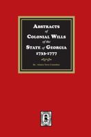 Abstracts of colonial wills of the State of Georgia, 1733-1777 0871523574 Book Cover