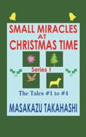 SMALL MIRACLES AT CHRISTMAS TIME Series 1: The Tales #1 to #4 1724092162 Book Cover