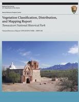 Vegetation Classification, Distribution, and Mapping Report: Tumacacori National Historical Park: Natural Resource Report Nps/Sodn/Nrr?2009/148 1492744166 Book Cover