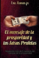 El mensaje de la prosperidad y los falsos profetas: Revelando mas de 5 mentiras sobre el mensaje de la prosperidad B0863TL2CC Book Cover