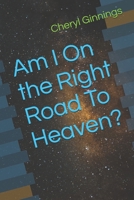 Am I On the Right Road To Heaven? B08L4GMSW2 Book Cover