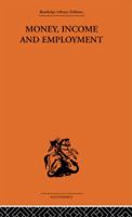 Money, Income and Employment 101530981X Book Cover